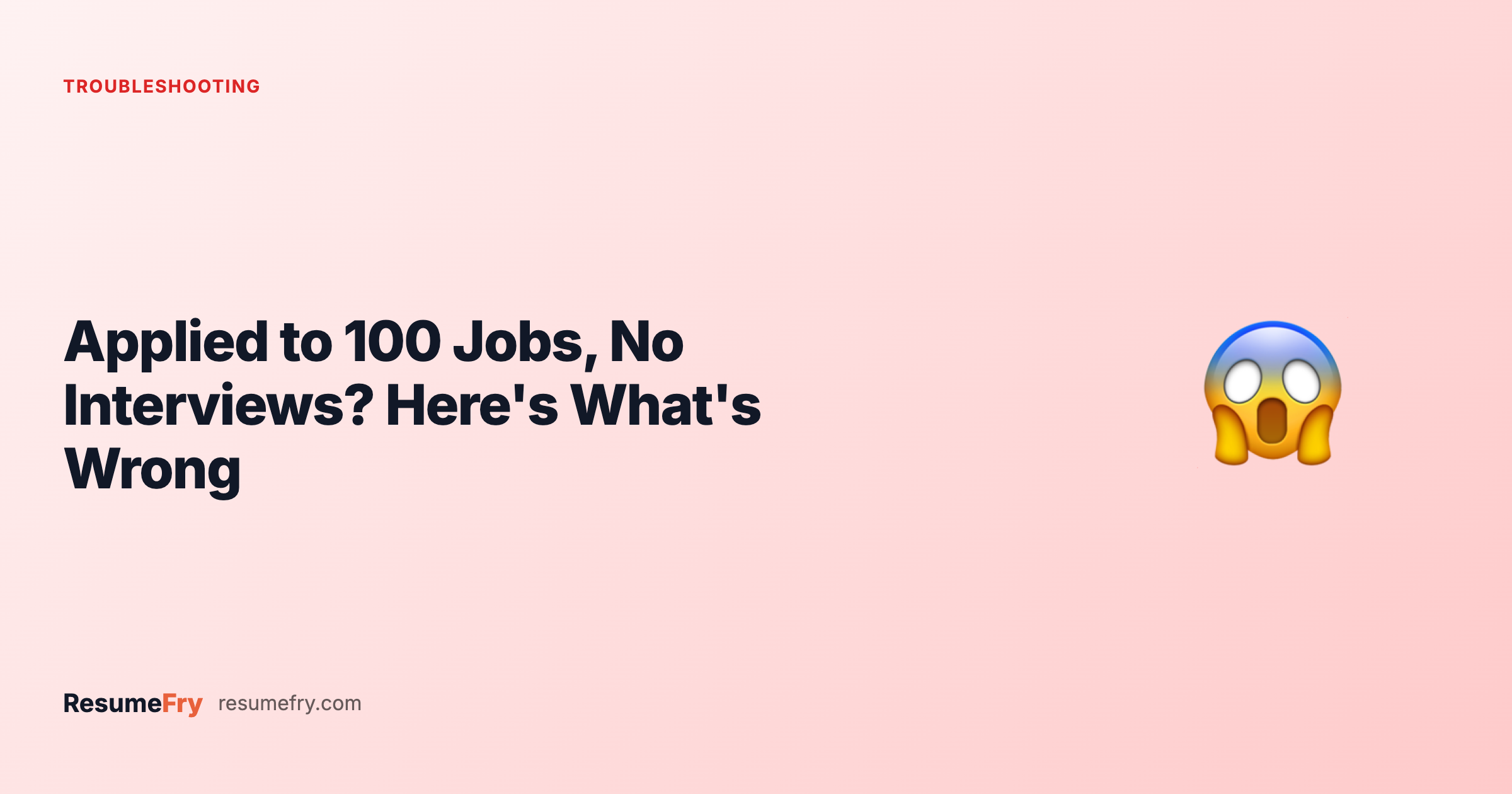 Applied to 100 Jobs, No Interviews? Here's What's Wrong